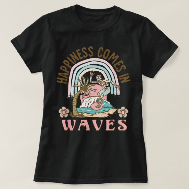 Happiness Comes In Waves retro skeleton surfing be T-Shirt (Design Front)