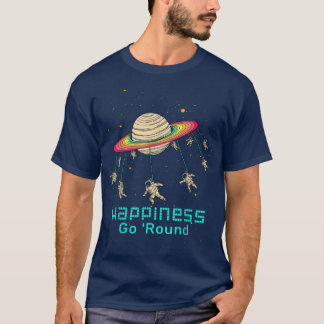 Happiness Go 'Round In Galay Future Astronaut Moti T-Shirt