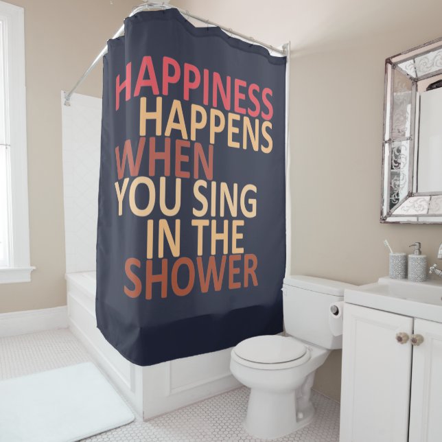 Happiness happens when you sing in the shower (In Situ)