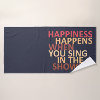 Happiness happens when you sing in the shower bath towel