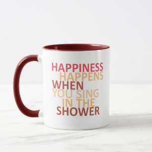 Happiness happens when you sing in the shower mug