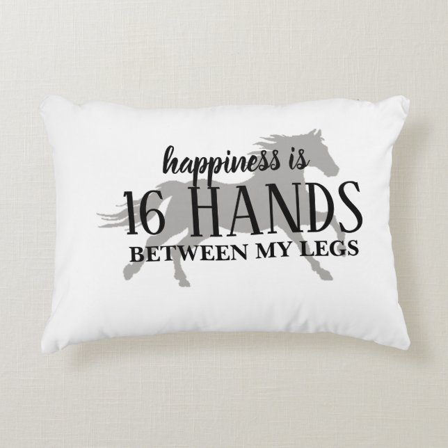 Happiness is 16 HANDS Between My Legs Accent Pillo Pillow (Front)
