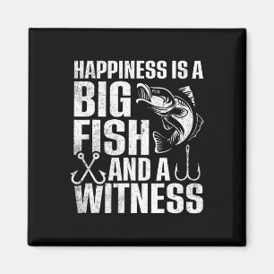 Happiness Is A Big Fish And A Witness 1 Magnet