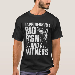 Happiness Is A Big Fish And A Witness 1  T-Shirt