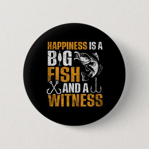 Happiness Is A Big Fish And A Witness  2 Inch Round Button