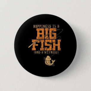 Happiness Is A Big Fish And A Witness - Fishing Te 2 Inch Round Button