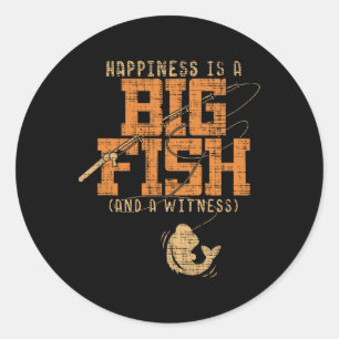 Happiness Is A Big Fish And A Witness - Fishing Te Classic Round Sticker