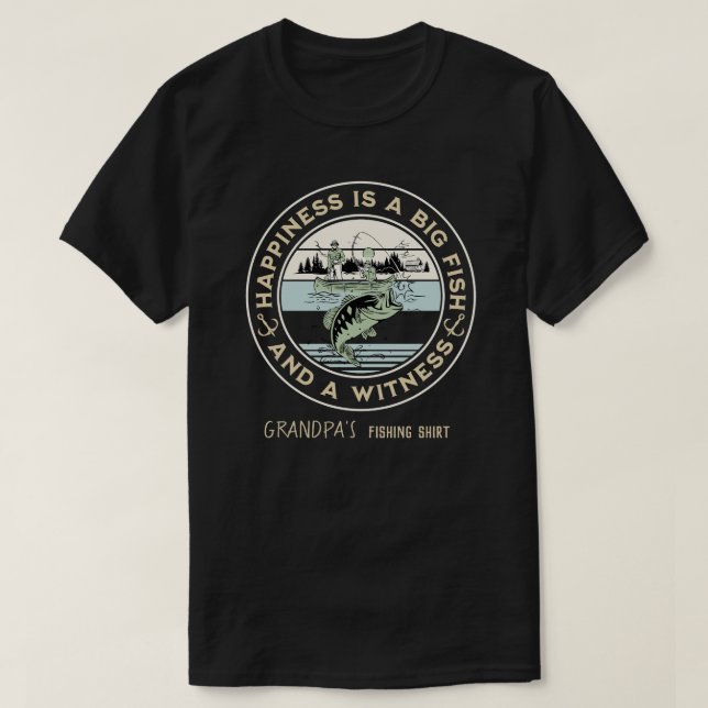 Happiness Is A Big Fish And A Witness T-Shirt (Design Front)