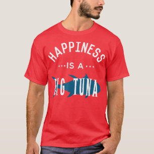 Happiness Is A Big Tuna Tuna Fishing  T-Shirt