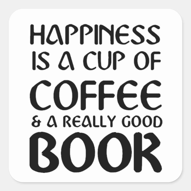HAPPINESS IS A CUP OF COFFEE & A REALLY GOOD BOOK SQUARE STICKER (Front)