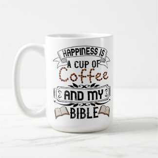Happiness Is A Cup Of Coffee And My Bible