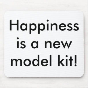 Happiness is a new model kit! mouse pad