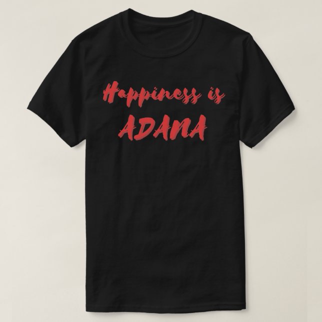 Happiness is Adana T-Shirt (Design Front)