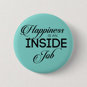 Happiness Is An Inside Job 2 Inch Round Button