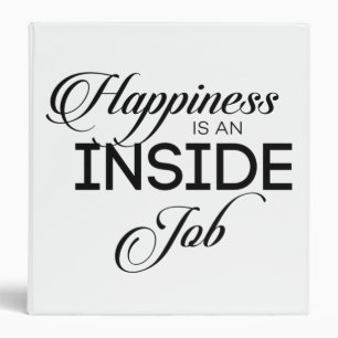 Happiness Is An Inside Job Binder