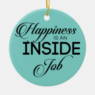 Happiness Is An Inside Job Ceramic Ornament