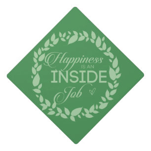 Happiness Is An Inside Job Green Wreath Graduation Cap Topper