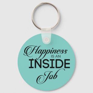Happiness Is An Inside Job Keychain