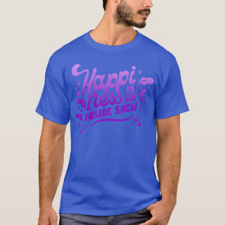 HAPPINESS IS AN INSIDE SHOW girl T-Shirt