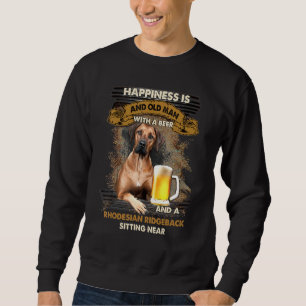 Happiness Is An Old Man With A Beer Rhodesian Ridg Sweatshirt