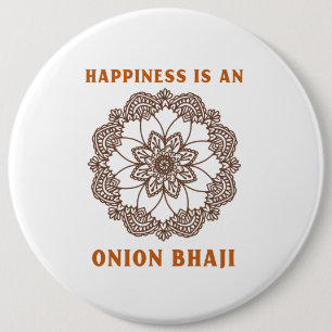 Happiness Is An Onion Bhaji Curry Lover 6 Inch Round Button