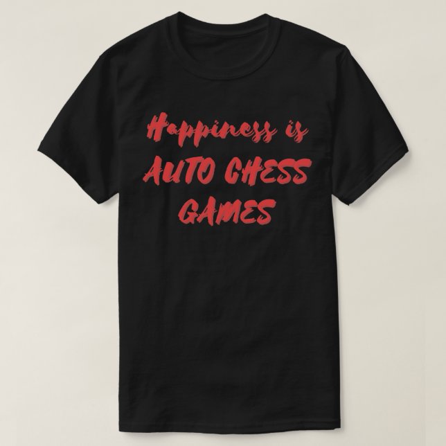 Happiness is Auto Chess Games T-Shirt (Design Front)