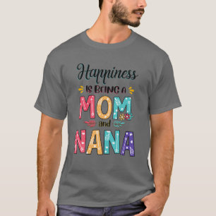 Happiness Is Being A Mom And Nana Floral Mother's T-Shirt