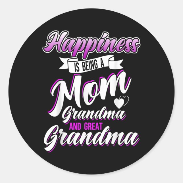 Happiness is Being a Mom Grandma and Great Classic Round Sticker (Front)