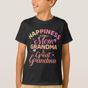 Happiness is being a mom, grandma and great grandm T-Shirt