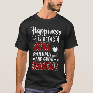 Happiness Is Being A Mom Grandma And Great Grandma T-Shirt