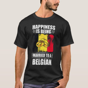 Happiness Is Being Married To A Belgian Belgium T-Shirt