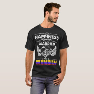 Happiness Is Being Married To A Colombian Tshirt