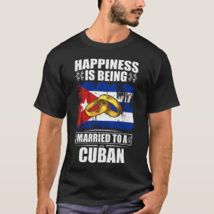 Happiness Is Being Married To A Cuban T-Shirt