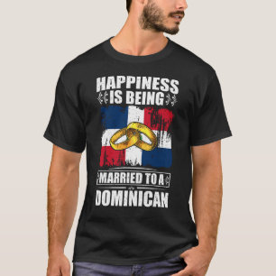 Happiness Is Being Married To A Dominican Republic T-Shirt