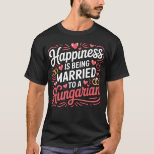 Happiness Is Being Married To A Hungarian Husband T-Shirt