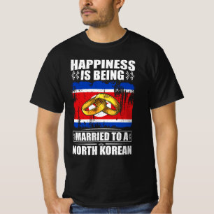 Happiness Is Being Married To A North Korean  T-Shirt