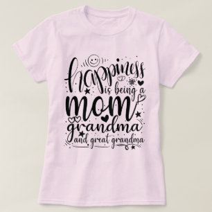 Happiness Is Being Mom Grandma and Great Grandma  T-Shirt