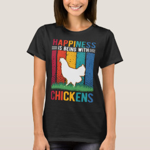 Happiness is being with Chickens T-Shirt