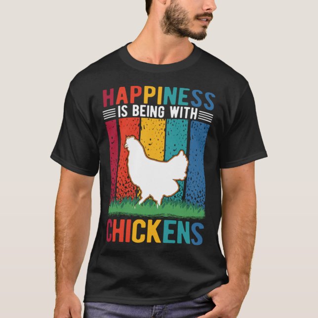 Happiness is being with Chickens T-Shirt (Front)