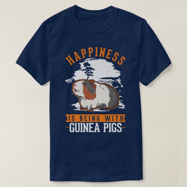 Happiness is being with Guinea Pigs  T-Shirt (Design Front)