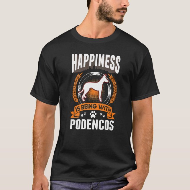 Happiness is being with Podencos Ibizian Hound Pod T-Shirt (Front)