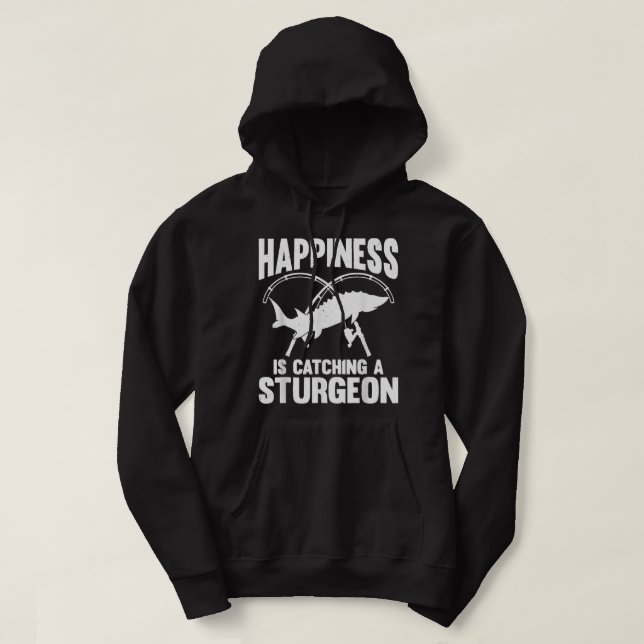 Happiness Is Catching A Sturgeon Hoodie (Design Front)
