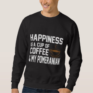 Happiness Is Coffee Amp Pomeranian Sweatshirt