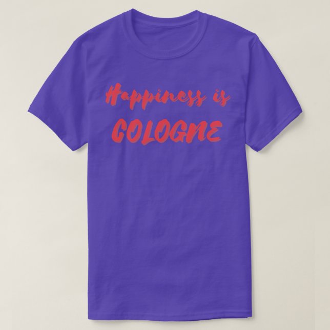 Happiness is Cologne T-Shirt (Design Front)