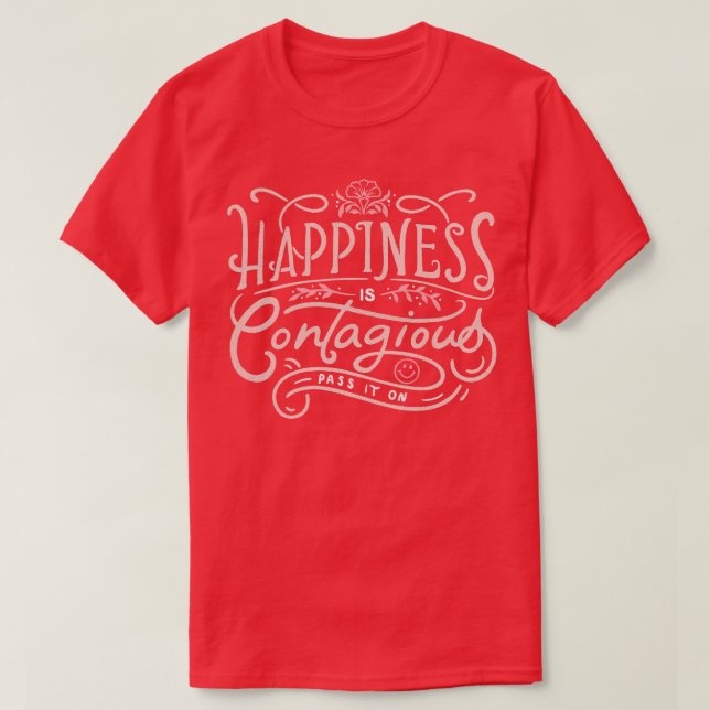 Happiness is Contagious T-Shirt (Design Front)