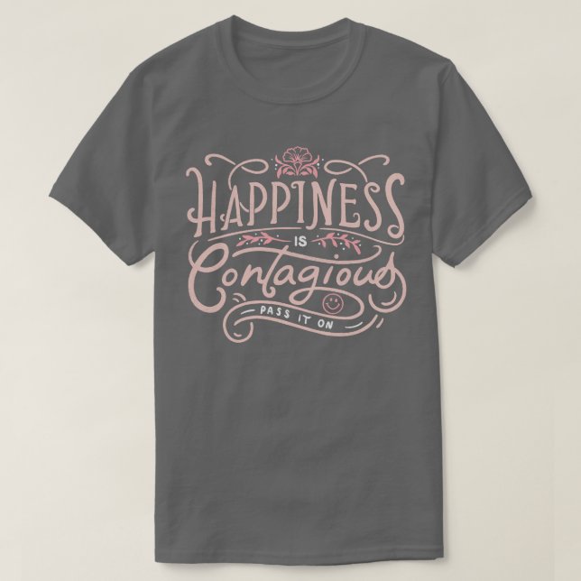 Happiness is Contagious T-Shirt (Design Front)