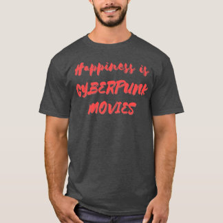 Happiness is Cyberpunk Movies T-Shirt