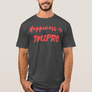 Happiness is Dnipro T-Shirt