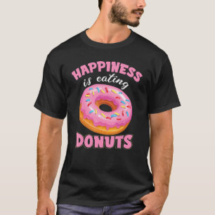Happiness Is Eating Doughnuts    Birthday Doughnut T-Shirt