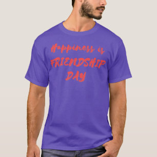 Happiness is Friendship Day T-Shirt